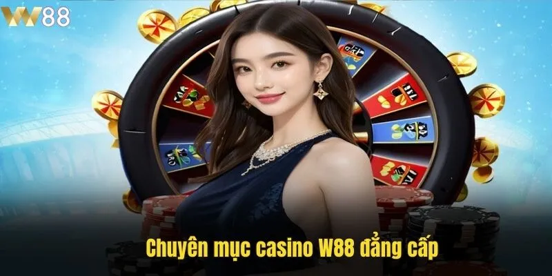 Chuyên mục casino W88 đẳng cấp